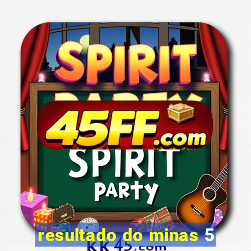 resultado do minas 5